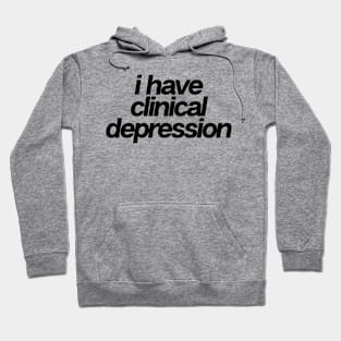 I Have Clinical Depression Hoodie